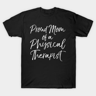 Graduation Mother's Quote Proud Mom of a Physical Therapist T-Shirt